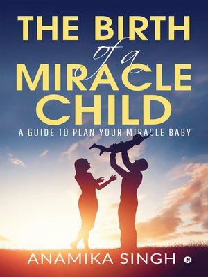 cover image of The Birth Of A Miracle Child